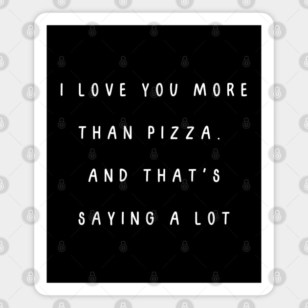 I love you more than pizza. And that's saying a lot. Valentine, Couple Magnet by Project Charlie